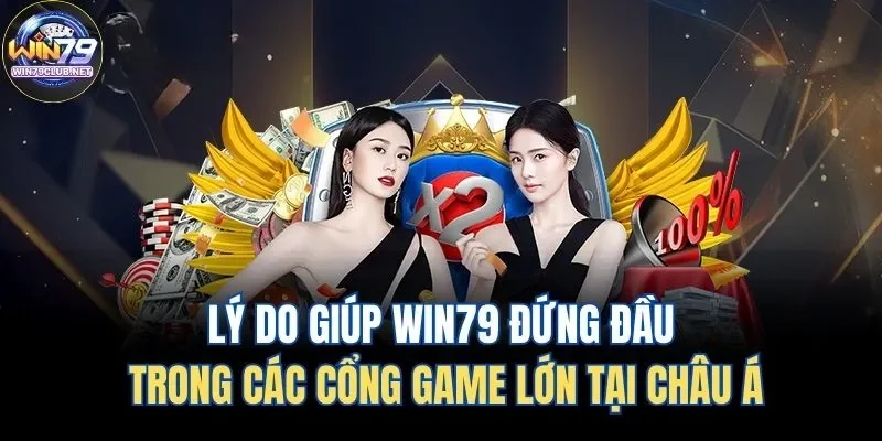 Lý do Win79 đứng đầu các cổng game bài đổi thưởng tại châu Á